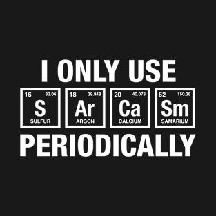 i only use sarcasm periodically T-Shirt