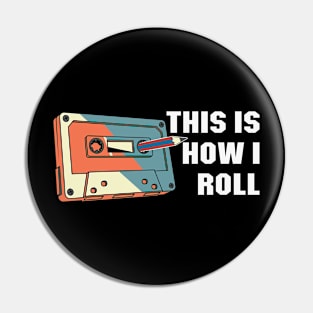 This is How I Roll Cassette tape funny Retro Classic Vintage Pin