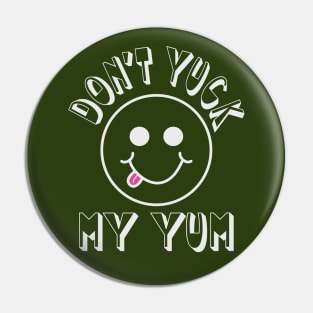 Don't Yuck my Yum Pin