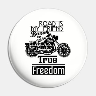 True Freedom - Road is my friend Motorbike - black on white Pin