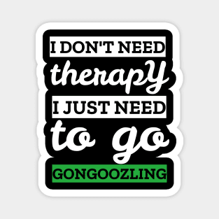 i don't need therapy i just need to go gongoozling Magnet