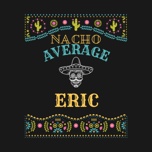 Nacho Average Eric Funny Cinco De Mayo Puns Personalized Name T-Shirt