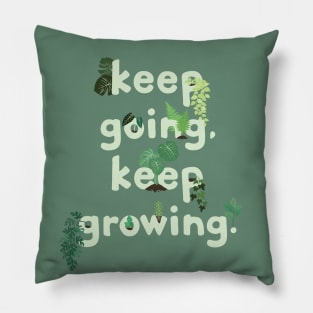 keep going, keep growing. Pillow