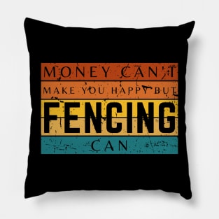 Money Can't Make You Happy But Fencing Can Pillow