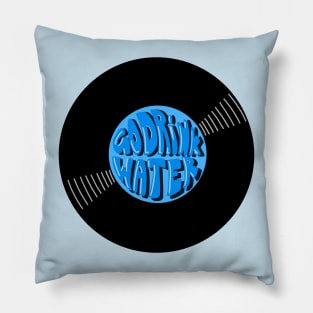 Vinyl - Go drink water (Stay hydrated) Pillow