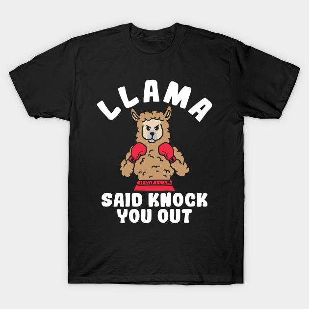 Llama Workout Shirt - Llama Said Knock You Out - Llama - T-Shirt | TeePublic Llama Workout Shirt - Llama Said Knock You Out - Llama - T-Shirt | TeePublic