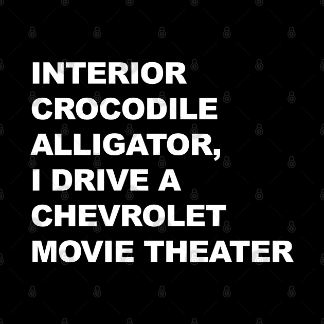 Interior Crocodile Alligator, I Drive a Chevrolet Movie Theater by TipsyCurator