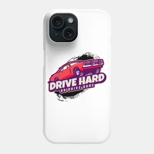 Drive Hard Or Drive Home Phone Case