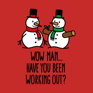 Have you been working out Gym snowman Bodybuilding Christmas gift T-Shirt