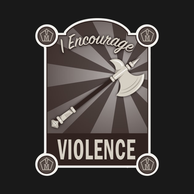 I Encourage Violence by LastLadyJane