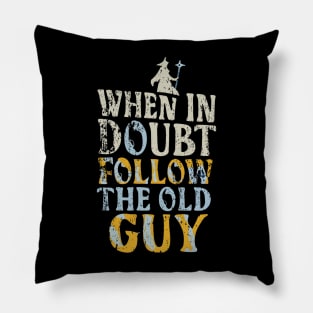 When in Doubt Follow the Old Guy - Fantasy Funny Pillow