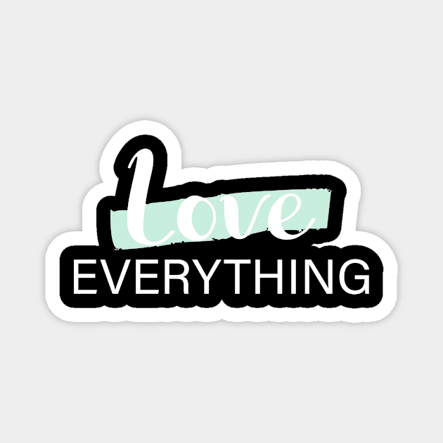 LOVE EVERYTHING Magnet by BeDesignerWorld