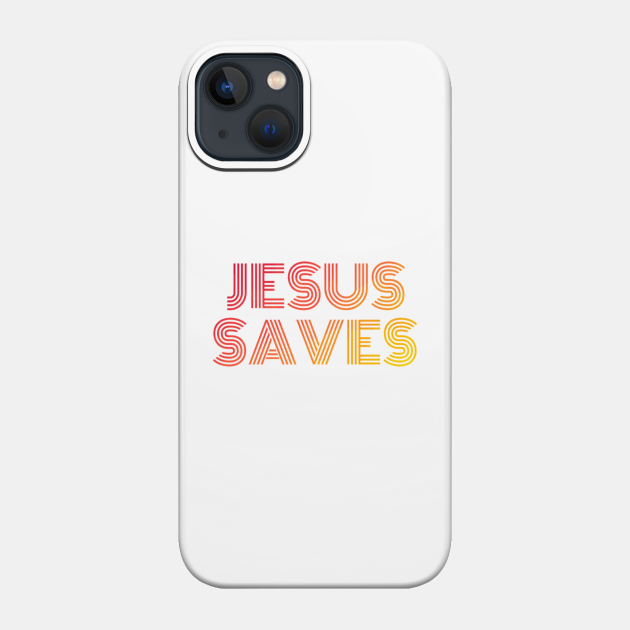 Jesus Saves - Christian Quotes - Jesus Saves - Phone Case