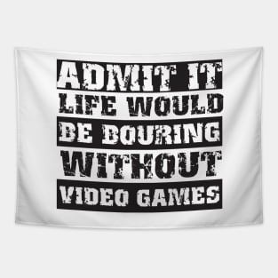 Admit it life would be boring without video games-Funny retro gamer saying Tapestry