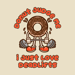 Donut Judge Me - I Just Love Deadlifts T-Shirt