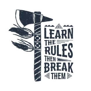 Learn The Rules Then Break Them. Tribal Axe. Motivational Quote T-Shirt