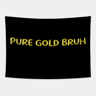 Pure Gold Bruh Tapestry