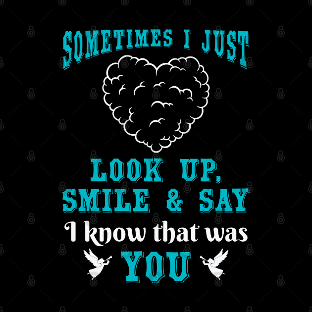 Sometimes I Just Look Up, Smile and Say I Know that was You by The Printee Co