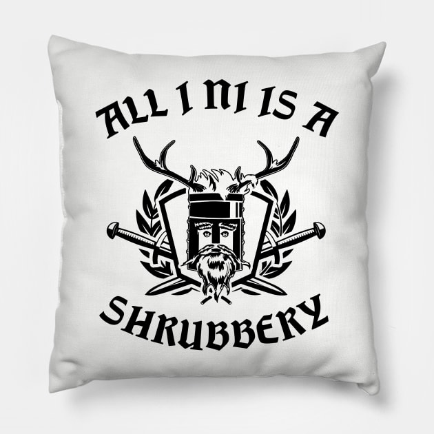 All I Ni Is A Shrubbery Pillow by NotoriousMedia