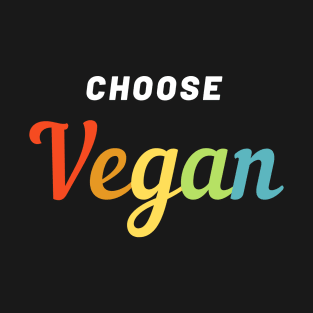 Choose Vegan Funny Gifts for Vegans T-Shirt