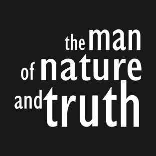 Man of nature and truth T-Shirt