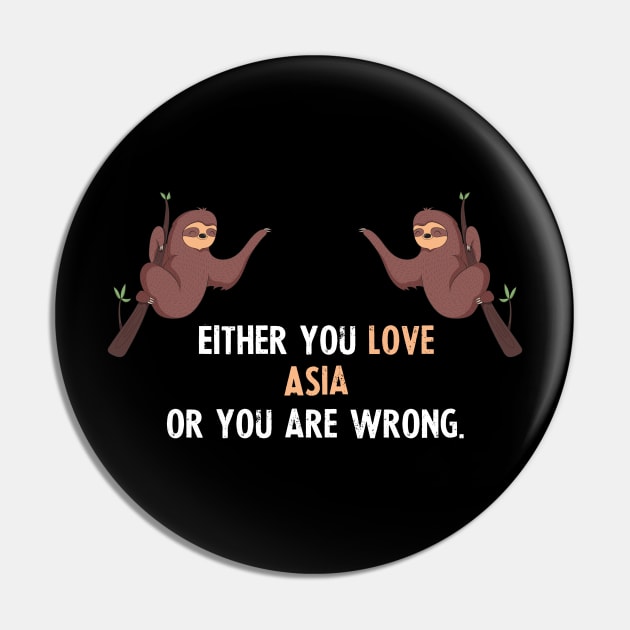 Either You Love Asia Or You Are Wrong - With Cute Sloths Hanging Pin by divawaddle