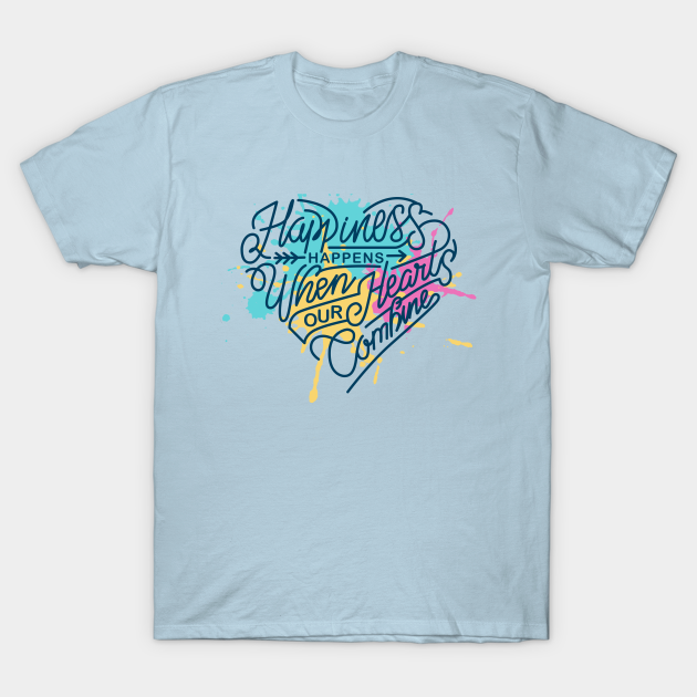 Discover Happiness happens when or hears combine - Happiness Simple Quotes - T-Shirt