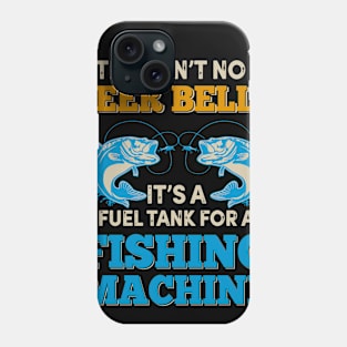 This Ain't No Beer Belly Fishing Machine Phone Case