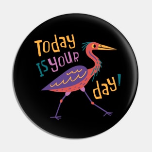 Today Is Your Day! Pin