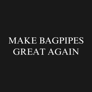 Make Bagpipes Great Again T-Shirt