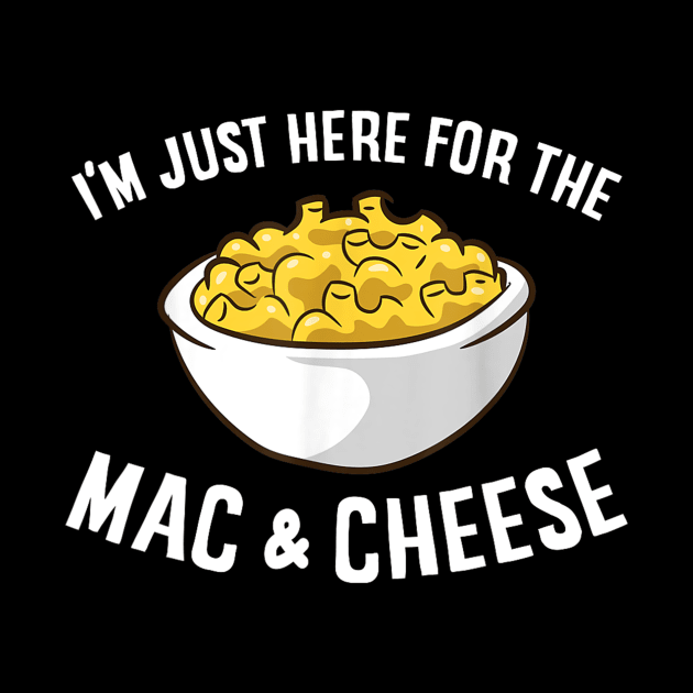 I'm Just Here for the Mac and Cheese by Derrick Ly