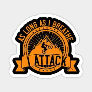 Mountain Biking Gift - As Long As I Breathe I Attack Magnet