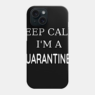 Keep Calm I'm A Quarantined Phone Case