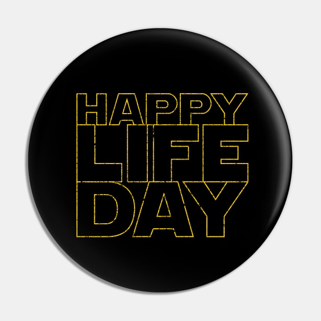 Happy Life Day (stacked & distressed version) Pin by frankpepito