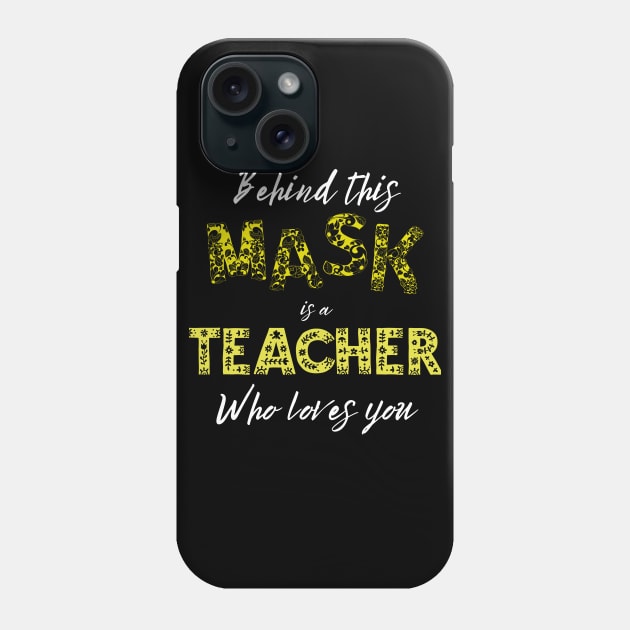 Behind this Mask is a teacher Who loves you Phone Case by Tony_sharo