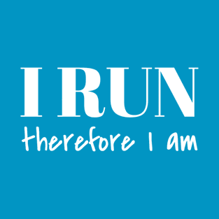 I Run Therefore I am T-Shirt
