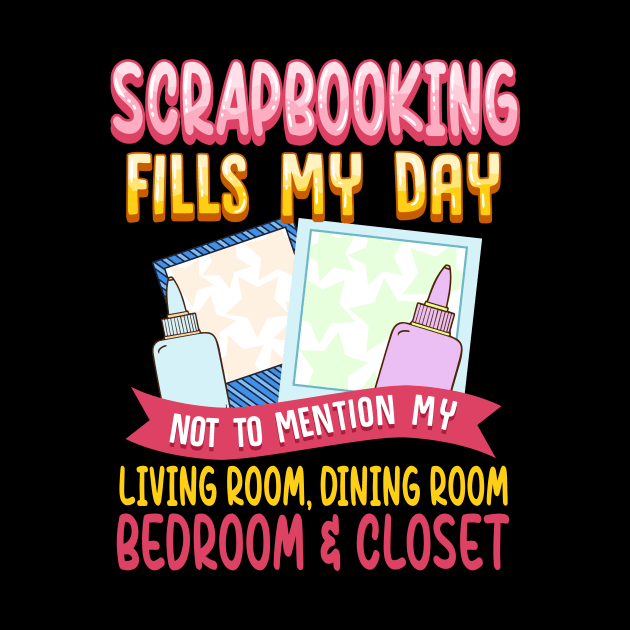 Funny Scrapbooking Fills My Days My House & Life by theperfectpresents