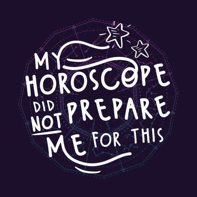 My Horoscope Did NOT Prepare Me For This by FunUsualSuspects