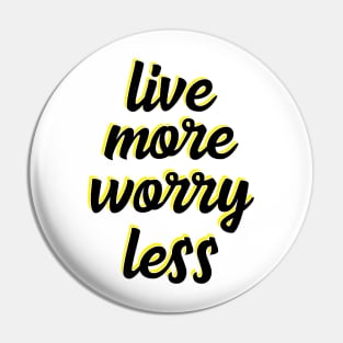 live more worry less Pin