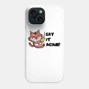 Angry cat Say it Again Phone Case