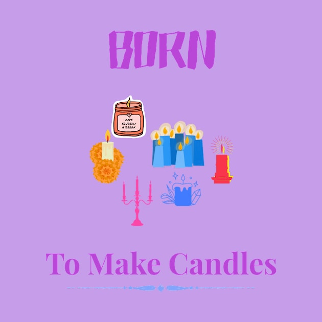 Born To Make Candles by Moodie's Stores