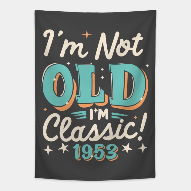 I'm Not Old I'm Classic 1953 Tapestry by Etopix