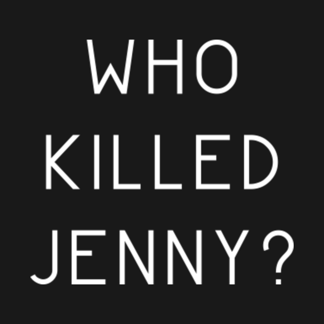 Who Killed Jenny? The L Word The L Word TShirt TeePublic