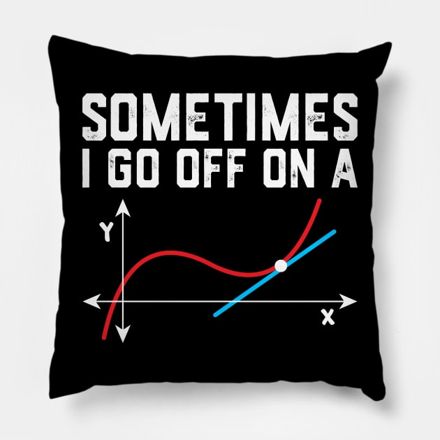 Sometimes i go off on a tangent math saying Pillow by ChrifBouglas