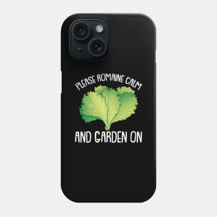 Please Romaine Calm and Garden on Gardening Hobby Gardener Phone Case