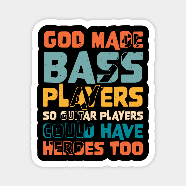 Funny Gods Made Bass Players So Guitar Players Bass Player Magnet by jodotodesign