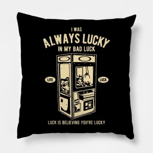 I Was Always Lucky In My Bad Luck Pillow