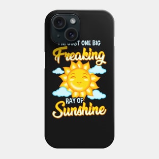 Cute I'm Just One Big Freaking Ray Of Sunshine Phone Case