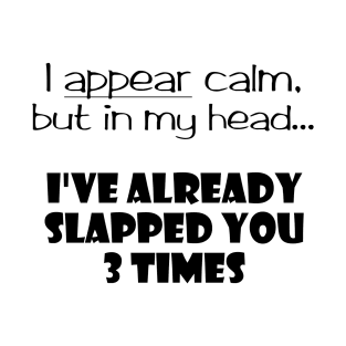 I Appear Calm, But In My Head... T-Shirt