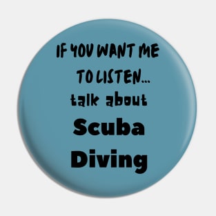 if you want me to listen talk about scuba diving Pin